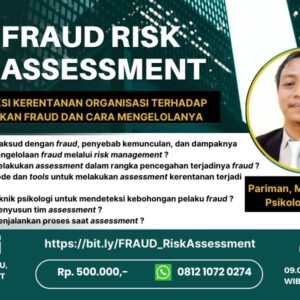 Fraud Risk Assessment - Deteksi kerentanan Organisasi Terhadap Tindakan Fraud dan Cara Mengelolanya
